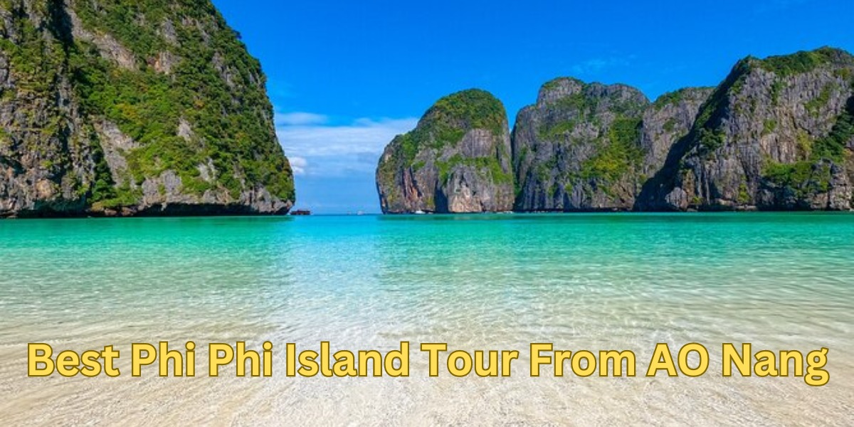 Best Phi Phi Island Tour From AO Nang