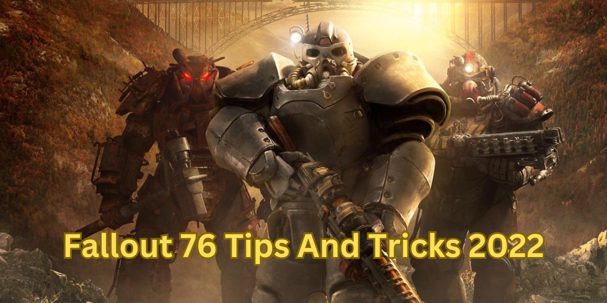 Fallout 76 Tips And Tricks 2022