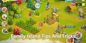 Family Island Tips And Tricks