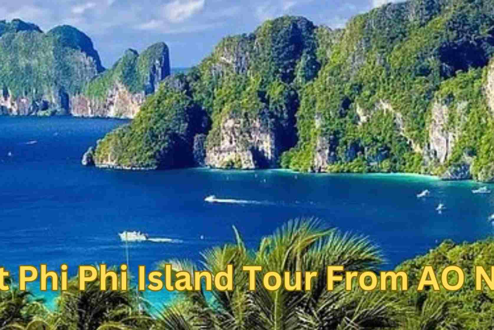 Best Phi Phi Island Tour From AO Nang