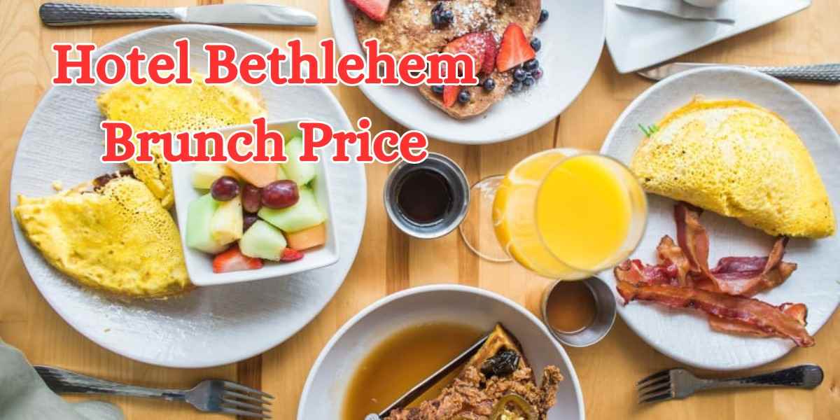 Hotel Bethlehem Brunch Price