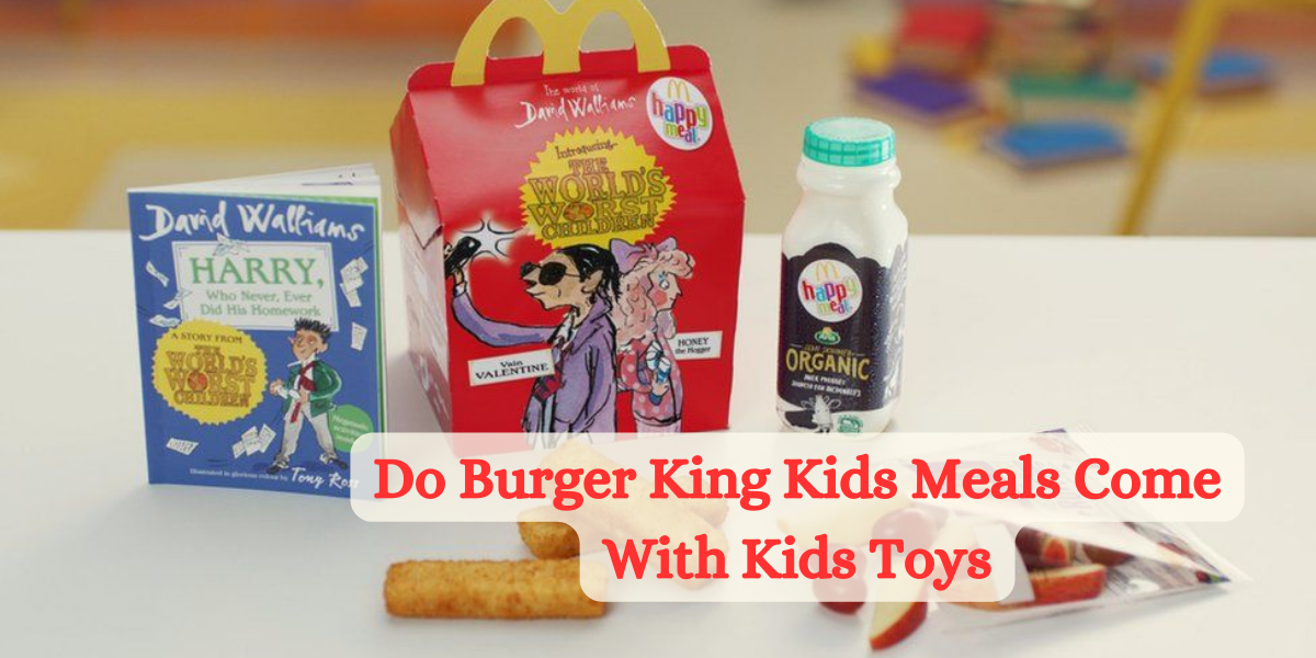 Do Burger King Kids Meals Come With Kids Toys